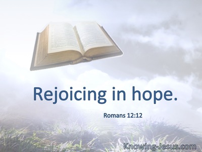 Rejoicing in hope.